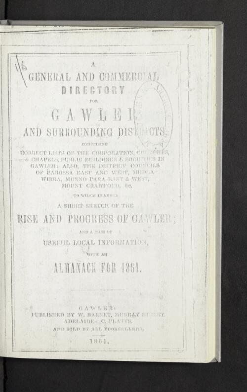 A General and commercial directory for Gawler and surrounding districts ... to which is added a short sketch of the rise and progress of Gawler and a mass of useful local information, with an almanack for 1861