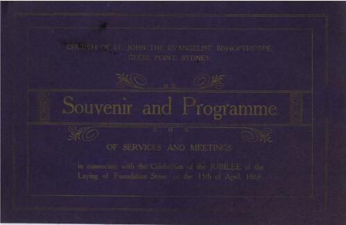 Church of St. John the Evangelist, Bishopthorpe, Glebe Point, Sydney : souvenir and programme of services and meetings in connection with the celebration of the jubilee of the laying of foundation stone on the 15th of April, 1868
