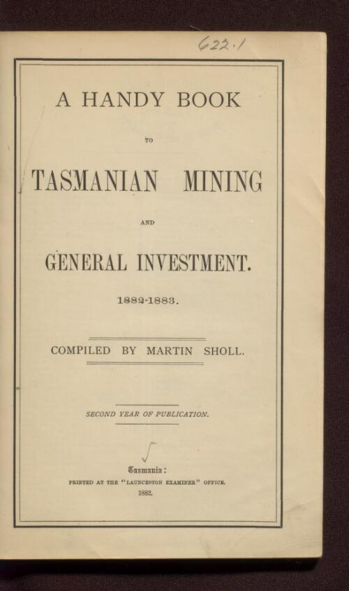 A handy book to Tasmanian mining and general investment 1882-1883 / compiled by Marin Sholl