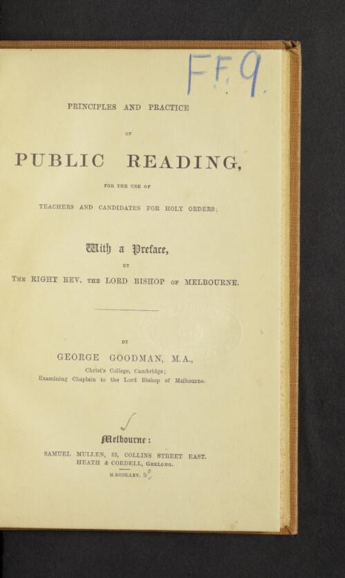 Principles and practice of public reading, for the use of teachers and candidates for holy orders / by George Goodman ; with a preface by the Right Rev. the Lord Bishop of Melbourne