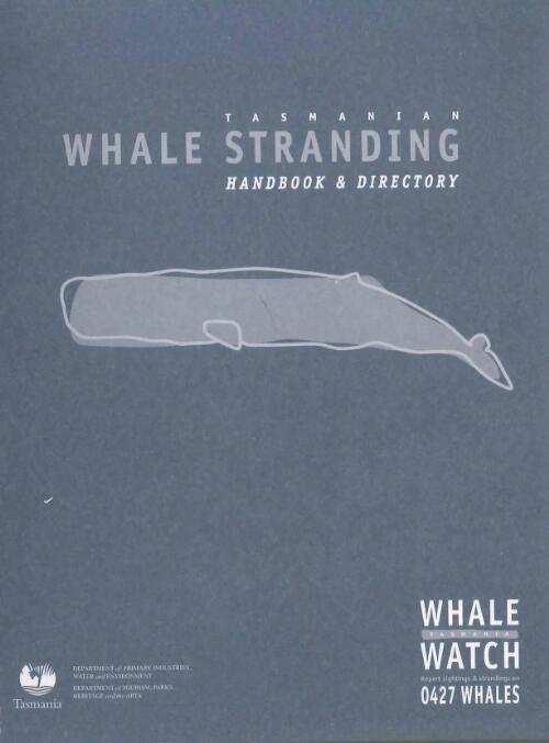 Tasmanian whale stranding : handbook and directory : including inter-departmental whale stranding management protocol / Whale Watch Tasmania