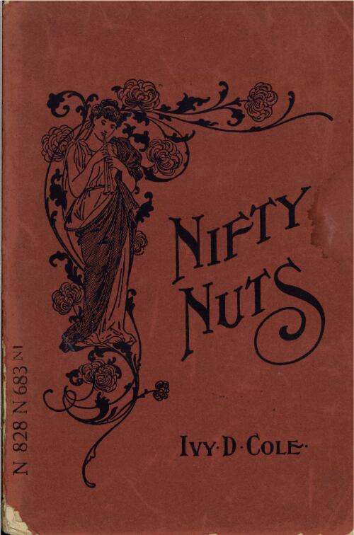 Nifty nuts : sayings suitable for placing in autograph albums, letters, nonsensical and commonsensical conversations, etc. / edited by Ivy D. Cole