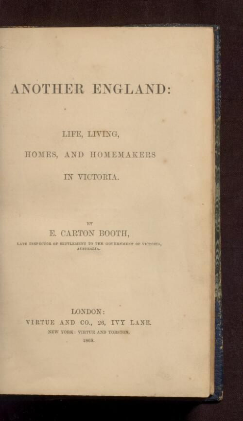 Another England : life, living, homes and homemakers in Victoria / by E. Carton Booth