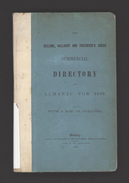 The Geelong, Ballarat, and Creswick's Creek commercial directory and almanac for 1856 : with a map of Geelong