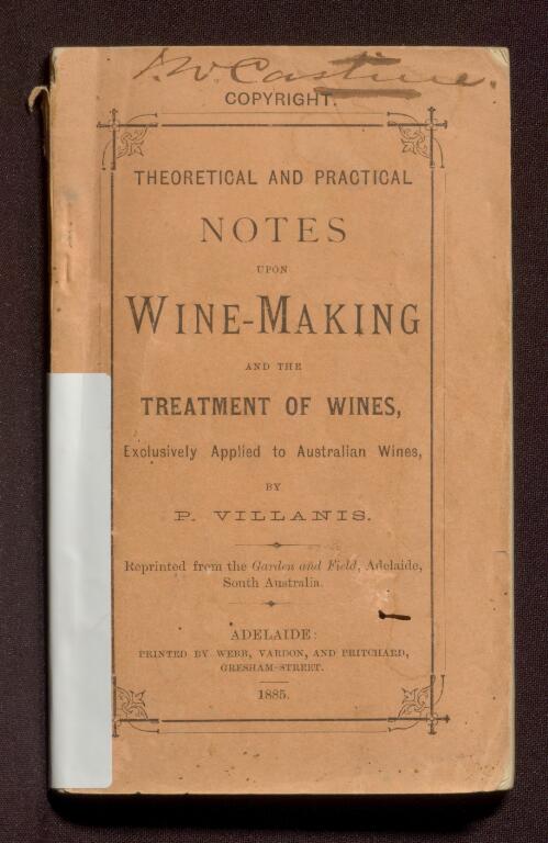 Theoretical and practical notes upon wine-making and the treatment of wines : exclusively applied to Australian wines / by P. Villanis