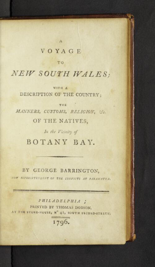 A voyage to New South Wales : with a description of the country, the manners, customs, religion &c. of the natives in the vicinity of Botany Bay / by George Barrington