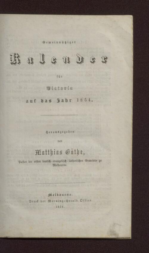 Gemeinnutzeiger Kalender fur Victoria auf das Jahr 1854 / Herausgegeben von Matthias Gothe, Pastor der ersten deutsch-evangelisch-lutherischen Gemeinde zu Melbourne
