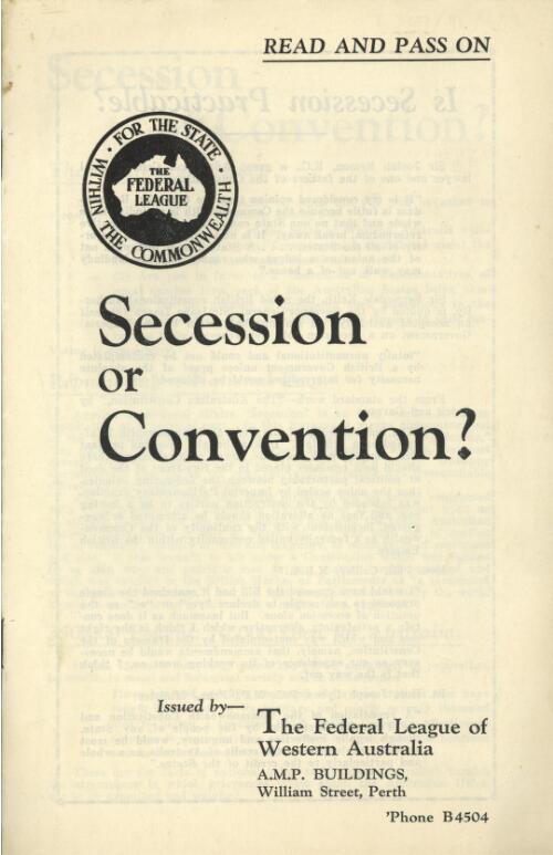 Secession or convention? / issued by the Federal League of Western Australia