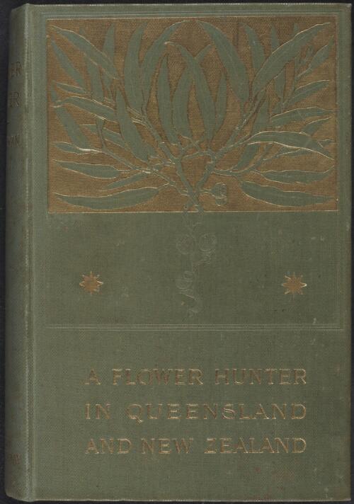 A flower-hunter in Queensland & New Zealand / by Mrs. Rowan