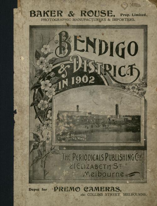 Bendigo and district in 1902 : a concise history of the rise, progress and present prosperity in its mining, engineering, architecture, art, crage and manufactures