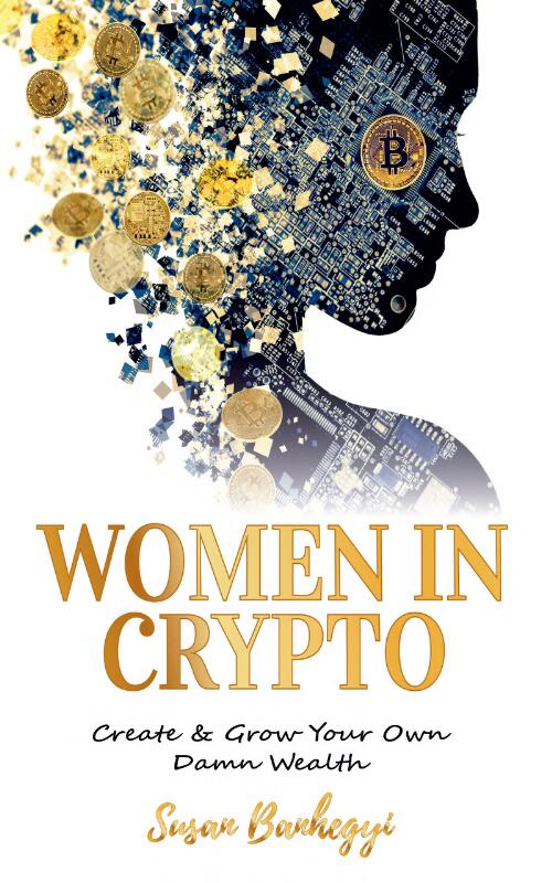 Women in Crypto : Create & Grow Your Own Damn Wealth / Susan Banhegyi
