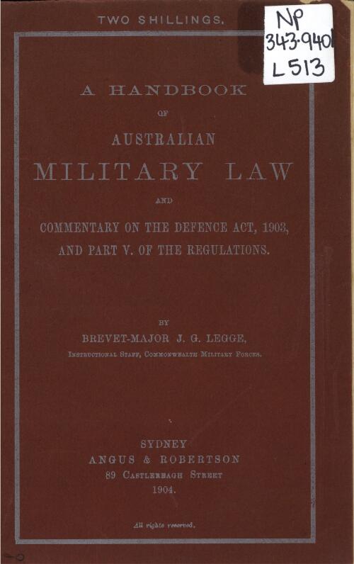 A handbook of Australian military law and commentary on the Defence Act 1903, and Part V of the regulations / by J.G. Legge