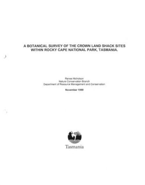 A botanical survey of crown land shack sites within Rocky Cape National Park, Tasmania / Renee Nicholson & Richard Barnes ; Nature Conservation Branch, Department of Resource Management and Conservation