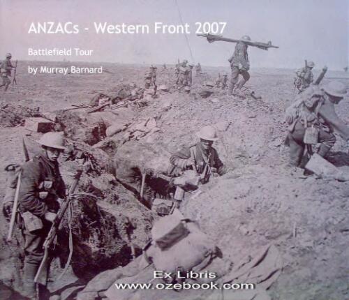 ANZACS : Australians on the Western Front : Battlefield Tour 2007 / by Murray Barnard