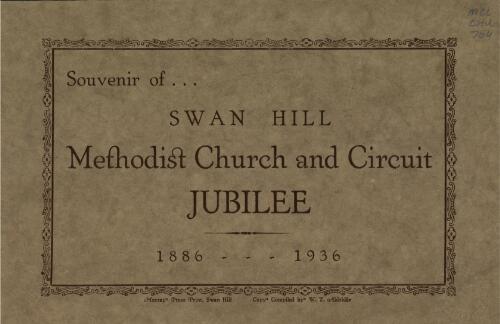 Souvenir of Swan Hill Methodist Church and Circuit jubilee, 1886-1936 / compiled by W.T. Aldridge