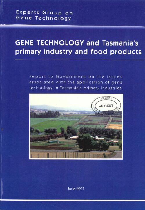 Gene technology and Tasmania's primary industry and food products : report to Government on the issues associated with the application of gene technology in Tasmania's primary industries / Experts Group on Gene Technolgy