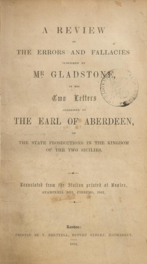 A Review of the errors and fallacies published by Mr. Gladstone, in his two letters addressed to the Earl of Aberdeen, on the State Prosecutions in the Kingdom of the Two Sicilies. Translated from the Italian, etc