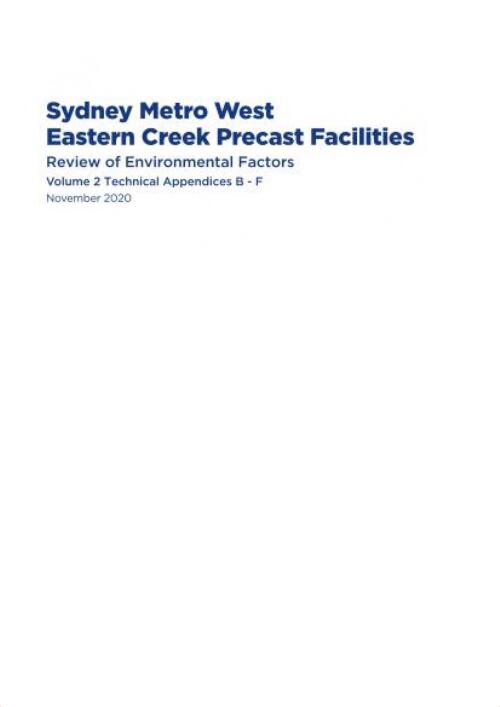 Sydney metro west Eastern Creek precast facilities : review of environmental factors volume 2 : technical appendices B-F : November 2020