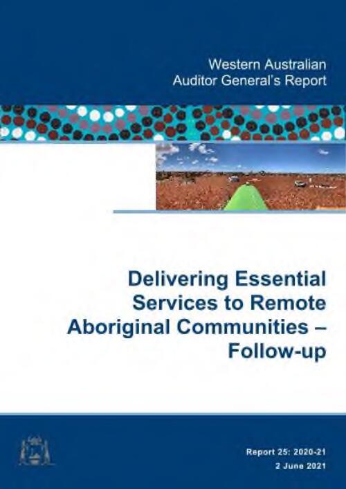 Delivering essential services to remote Aboriginal communities : follow-up / Office of the Auditor General, Western Australia