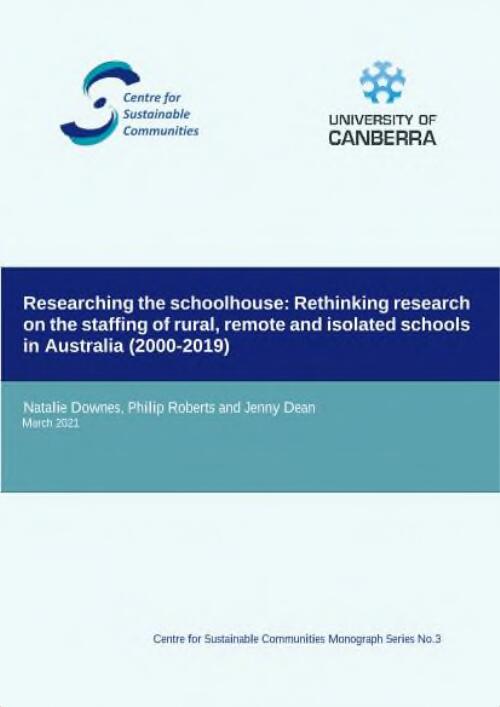 Researching the schoolhouse : rethinking research on the staffing of rural, remote and isolated schools in Australia (2000-2019) / Natalie Downes, Philip Roberts and Jenny Dean