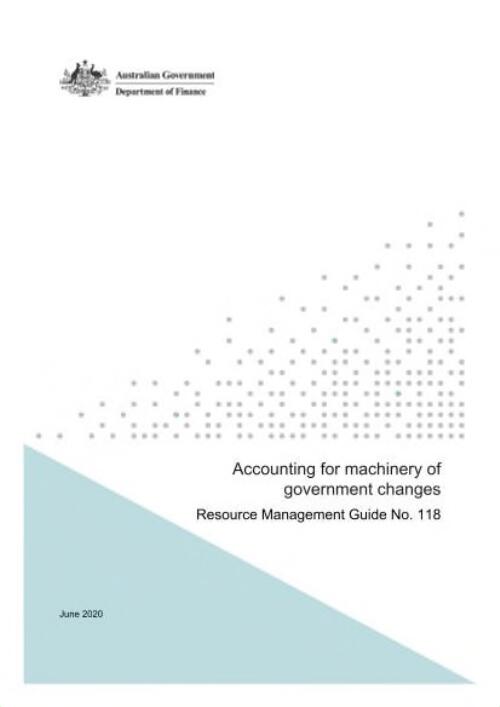 Accounting for machinery of government changes : Resource Management Guide No. 118. / Department of Finance