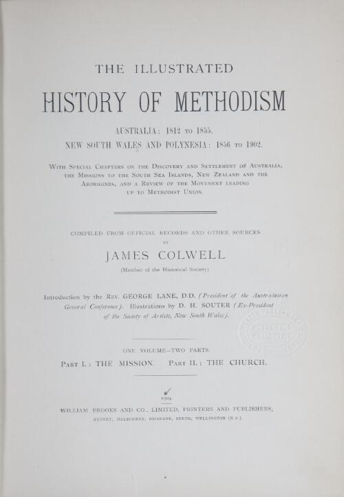 The Illustrated history of Methodism : Australia, 1812 to 1855, New South Wales and Polynesia, 1856 to 1902 : with special chapters on the discovery and settlement of Australia ... leading up to Methodist Union / compiled from official records and other sources by James Colwell ; introduction by George Lane