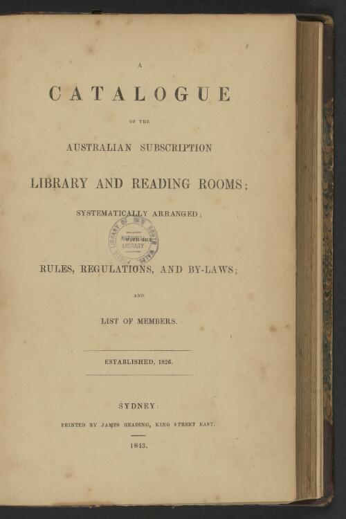 Catalogue of the Australian Subscription Library and Reading Rooms, systematically arranged, with the rules, regulations and by-laws, and list of members
