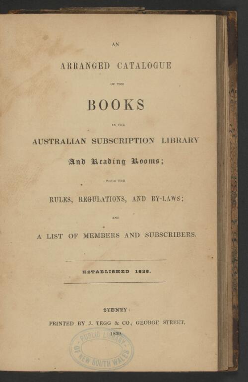 An arranged catalogue of the books in the Australian Subscription Library and Reading Rooms, with the rules, regulations, and by-laws, and a list of members and subscribers