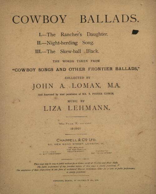 Cowboy ballads [music] / the words taken from "Cowboy songs and other frontier ballads" collected by John A. Lomax ; music by Liza Lehmann
