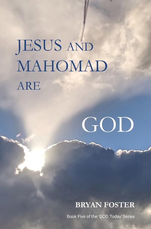 Jesus and Mahomad are GOD. book 5 of the, 'God today' series / Bryan Forster