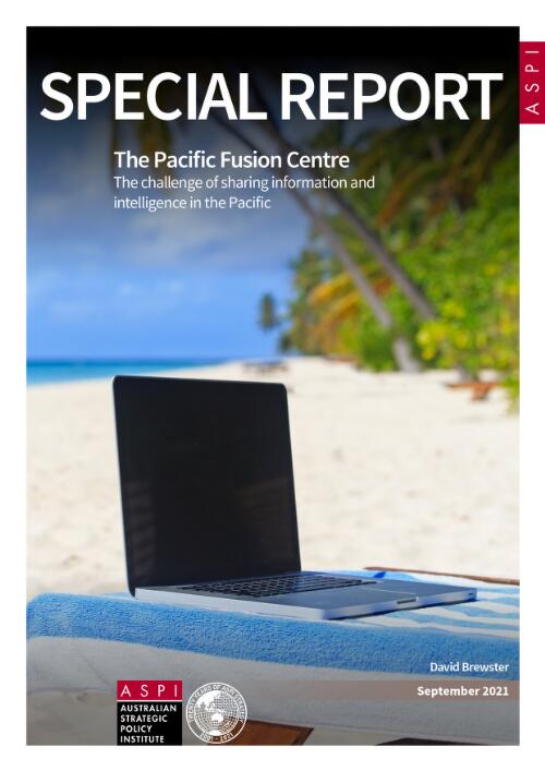 The Pacific Fusion Centre : the challenge of sharing information and intelligence in the Pacific / David Brewster
