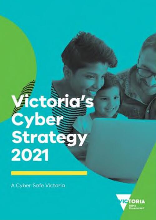 Victoria's cyber strategy 2021 : a cyber safe Victoria