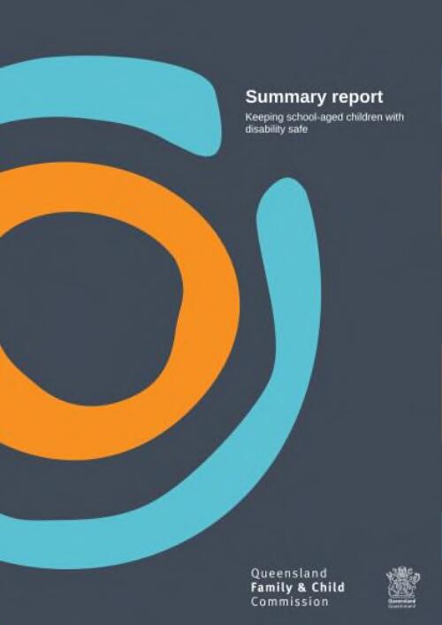 Summary report : keeping school-aged children with disability safe / Queensland Family & Child Commission