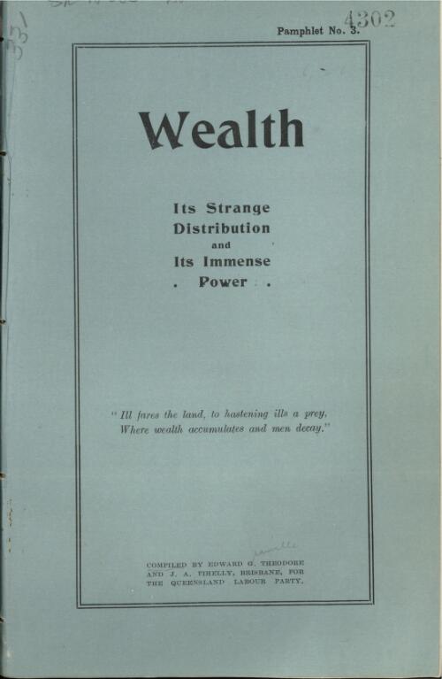Wealth : its strange distribution and its immense power / compiled by Edward G. Theodore and J.A. Fihelly for the Queensland Labour Party