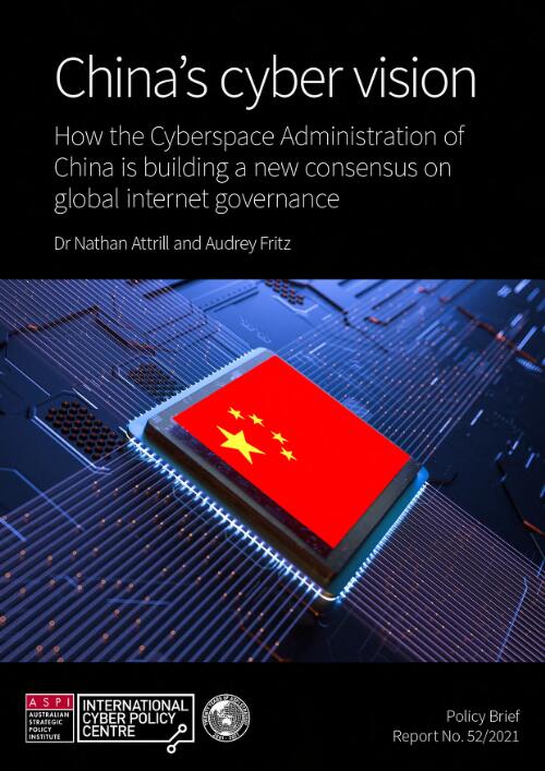 China's cyber vision : how the Cyberspace Administration of China is building a new consensus on global internet governance / Nathan Attrill and Audrey Fritz