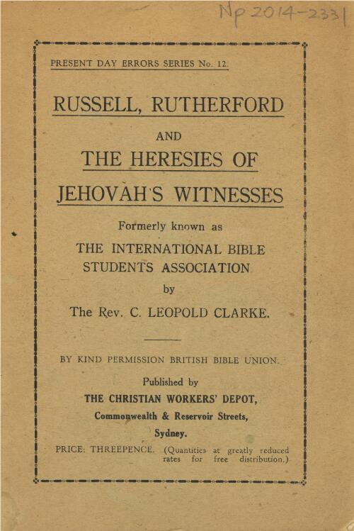Russell, Rutherford and the heresies of Jehovah's Witnesses : formerly known as the International Bible Students Association / by the Rev. C. Leopold Clarke