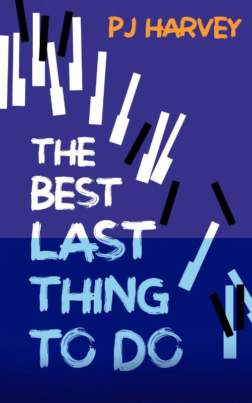 The best last thing to do / P. J. Harvey