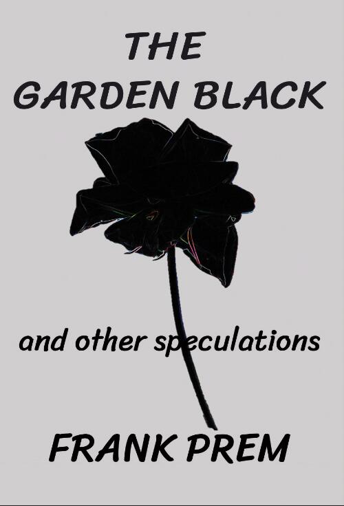 The garden black : and other speculations / Frank Prem