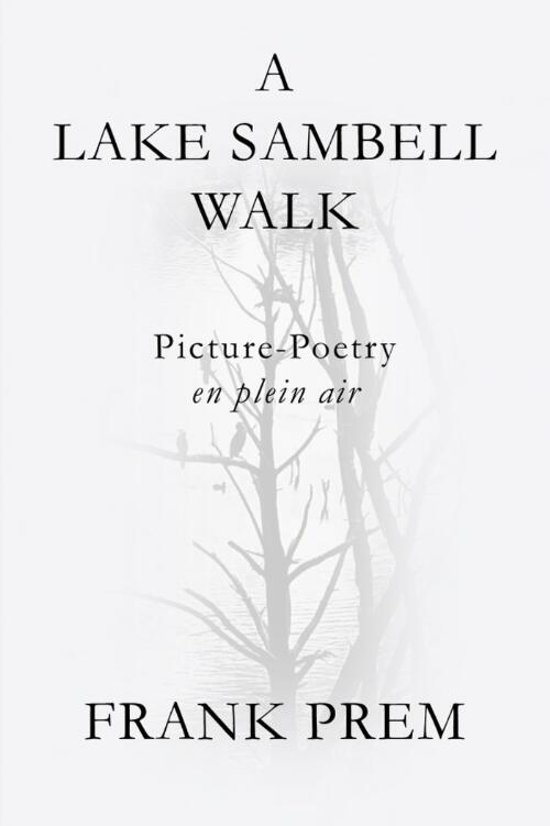A Lake Sambell walk : picture-poetry en plein air / Frank Prem