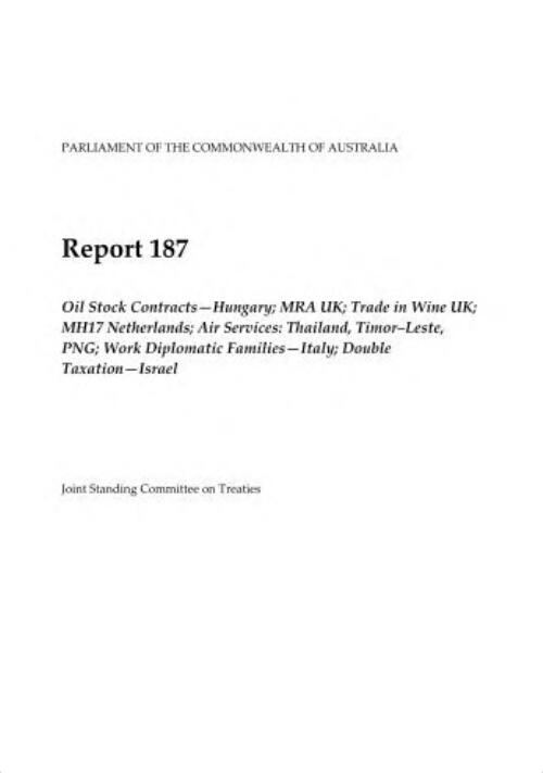 Report 187 : oil stock contracts - Hungary; MRA UK; Trade in Wine UK; MH17 Netherlands; Air Services: Thailand, Timor-Leste, PNG; Work Diplomatic Families - Italy; Double Taxation - Israel / Joint Standing Committee on Treaties