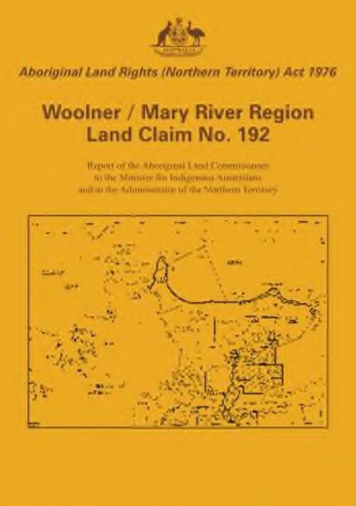 Woolner / Mary River Region Land Claim No. 192 - Report of the Aboriginal Land Commissioner to the Minister for Indigenous Australians and to the Administrator of the Northern Territory