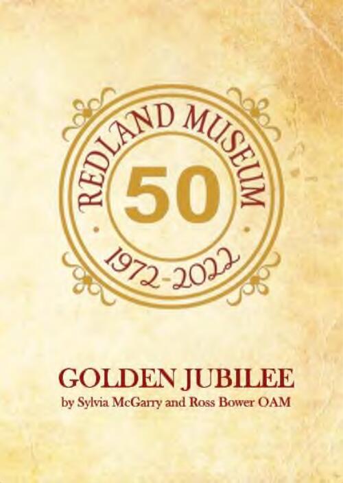 Redland Museum 1972-2022 : Golden Jubilee / by Sylvia McGarry, Ross Bower OAM