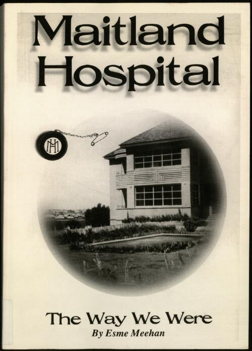 Maitland Hospital : the way we were / Esme Meehan