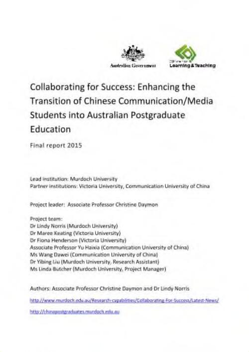 Collaborating for success : enhancing the transition of Chinese communication/media students into Australian postgraduate education : final report 2015 / authors: Associate Professor Christine Daymon and Dr Lindy Norris