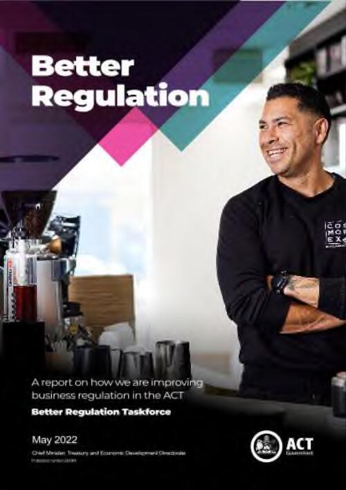 Better regulation : A report on how we are improving business regulation in the ACT :{ Better regulation report summary}