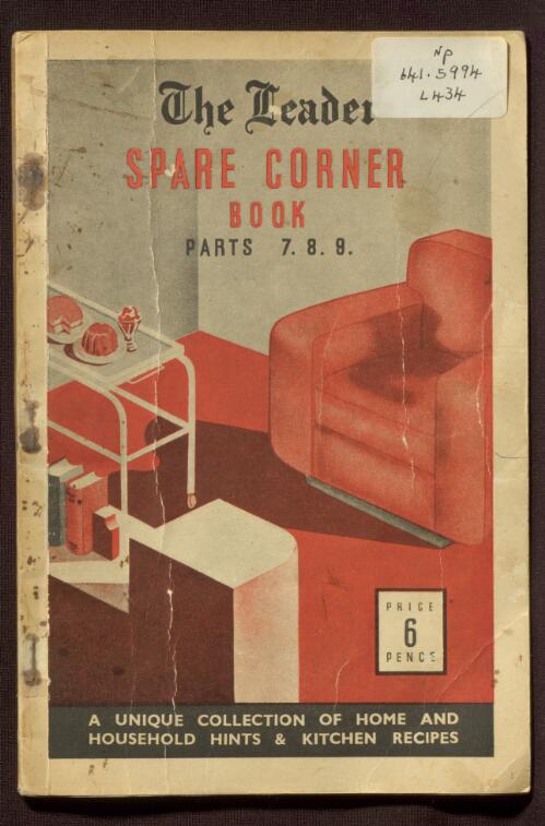 The Leader spare corner book : a unique collection of home and household hints & kitchen recipes. Parts 7, 8, 9