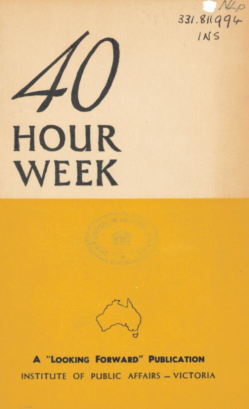 A Report on the 40 hour week / Institute of Public Affairs, Victoria