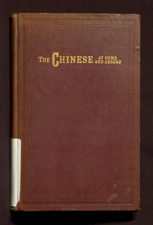 The Chinese at home and abroad : together with the Report of the Special Committee of the Board of Supervisors of San Francisco on the condition of the Chinese quarter of that city / by Willard B. Farwell