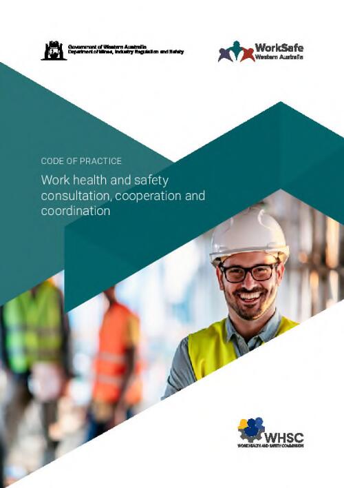 Work health and safety consultation, cooperation and coordination : code of practice / Government of Western Australia Department of Mines, Industry Regulation and Safety, WorkSafe Western Australia, Work Health and Safety Commission