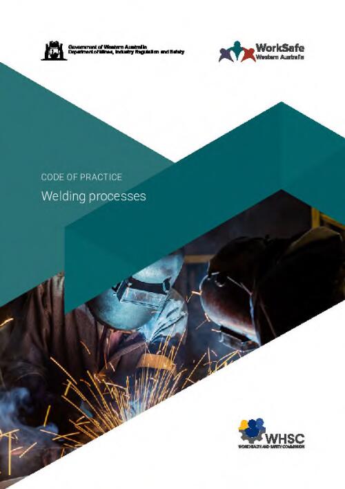 Welding processes : code of practice / Government of Western Australia Department of Mines, Industry Regulation and Safety, WorkSafe Western Australia, Work Health and Safety Commission